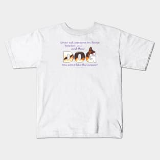 Never ask someone to choose between you and their dog you won't like the answer - German Shepherd oil painting word art Kids T-Shirt